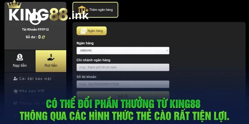 Có thể đổi phần thưởng từ king88 thông qua các hình thức thẻ cào rất tiện lợi.