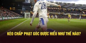 kèo chấp phạt góc là gì