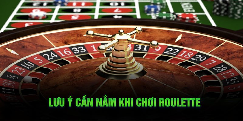 Lưu ý cần nắm khi chơi roulette