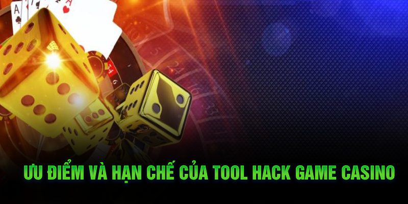 Ưu điểm và hạn chế của tool hack game casino